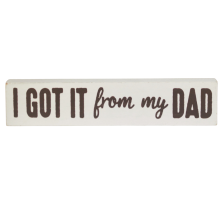 'I Got It From My Dad' Wooden Decor Sign